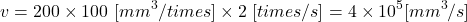 $$ v=200\times100\ [mm^3/times]\times2\ [times/s]=4\times10^5[mm^3/s] $$