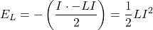 \begin{align*} E_L=-\left(\frac{I\cdot -LI}{2}\right)=\frac{1}{2}LI^2 \end{align*}
