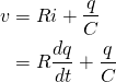 \begin{align*} v &= Ri+\frac{q}{C}　\\ &= R \frac{dq}{dt}+\frac{q}{C} \end{align*}