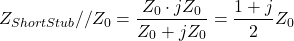 $$Z_{ShortStub}//Z_0=\frac{Z_0\cdot jZ_0}{Z_0+jZ_0}=\frac{1+j}{2}Z_0$$