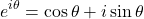 \begin{equation*} e^{i \theta} = \cos \theta + i \sin \theta \end{equation*}
