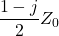 $$\frac{1-j}{2}Z_0$$