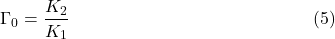 $$\Gamma_0=\frac{K_2}{K_1}~~~\eqno(5)$$
