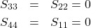 \begin{eqnarray*}S_{33}&=&S_{22}=0 \\S_{44}&=&S_{11}=0\end{eqnarray*}