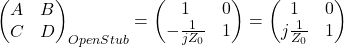 $$\begin{pmatrix}A & B \\C & D \end{pmatrix}_{OpenStub}=\begin{pmatrix}1 & 0 \\-\frac{1}{jZ_0} & 1 \end{pmatrix}=\begin{pmatrix}1 & 0 \\j\frac{1}{Z_0} & 1 \end{pmatrix}$$
