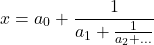 $$ x=a_0+\frac{1}{a_1+\frac{1}{a_2+\dots}} $$