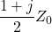$$\frac{1+j}{2}Z_0$$
