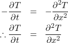 \begin{eqnarray*}-\frac{\partial T}{\partial t}&=&-\frac{\partial^2 T}{\partial x^2}\\\therefore \frac{\partial T}{\partial t}&=&\frac{\partial^2 T}{\partial x^2}\end{eqnarray*}