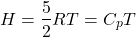 \begin{align*}H=\frac{5}{2}RT=C_p T\end{align*}