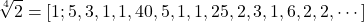 $$ \sqrt[4]{2}=\left[1;5,3,1,1,40,5,1,1,25,2,3,1,6,2,2,\cdots\right] $$