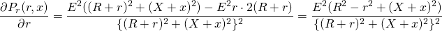 $$\frac{\partial P_r (r,x)}{\partial r}=\frac{E^2 ((R+r)^2+(X+x)^2 )-E^2 r\cdot2(R+r)}{\{(R+r)^2+(X+x)^2\}^2} =\frac{E^2 (R^2-r^2+(X+x)^2)}{\{(R+r)^2+(X+x)^2\}^2}$$