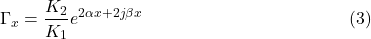 $$\Gamma_x=\frac{K_2}{K_1}e^{2\alpha x+2j\beta x}~~~\eqno(3)$$