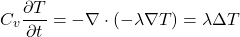 $$C_v\frac{\partial T}{\partial t}=-\nabla\cdot\left(-\lambda\nabla T\right)=\lambda\Delta T$$