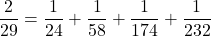 $$ \frac{2}{29}=\frac{1}{24}+\frac{1}{58}+\frac{1}{174}+\frac{1}{232} $$