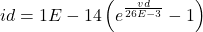 \begin{equation*}id=1E-14\left(e^{\frac{vd}{26E-3}}-1\right)\end{equation*} 