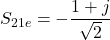$$S_{21e}=-\frac{1+j}{\sqrt{2}}$$