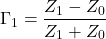 $$\Gamma_1=\frac{Z_1-Z_0}{Z_1+Z_0}$$