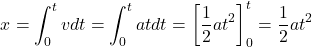 \begin{align*} x=\int_0^t v dt=\int_0^t at dt=\left[\frac{1}{2}at^2\right]_0^t=\frac{1}{2}at^2 \end{align*}