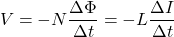 \begin{align*} V=-N\frac{\Delta \Phi}{\Delta t}=-L\frac{\Delta I}{\Delta t} \end{align*}