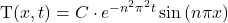 $T\left( x,t\right) = C\cdot e^{-n^2 \pi^2t}\sin \left( n\pi x \right)$