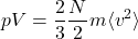 \begin{align*}pV=\frac{2}{3}\frac{N}{2}m\langle v^2 \rangle\end{align*}